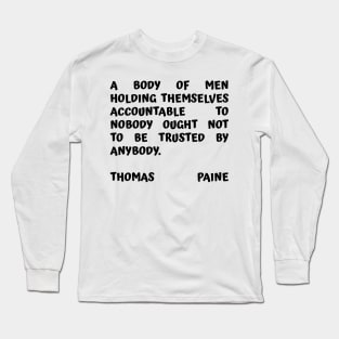 Thomas Paine Quote A Body of Men Holding Themselves To Nobody Long Sleeve T-Shirt